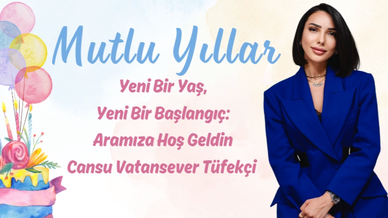 Yeni Yaş, Yeni Bir Başlangıç: Hoş Geldin Cansu Vatansever
